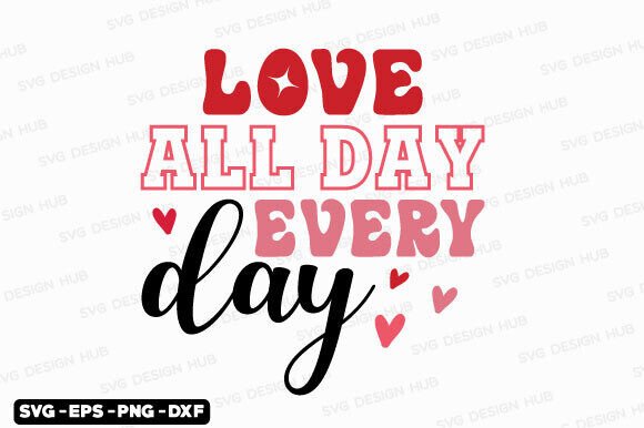 Love All Day Every Day Valentine's SVG Graphics