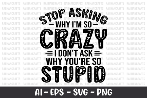 Stop Asking Why I'm So Crazy SVG: Graphics for Crafts
